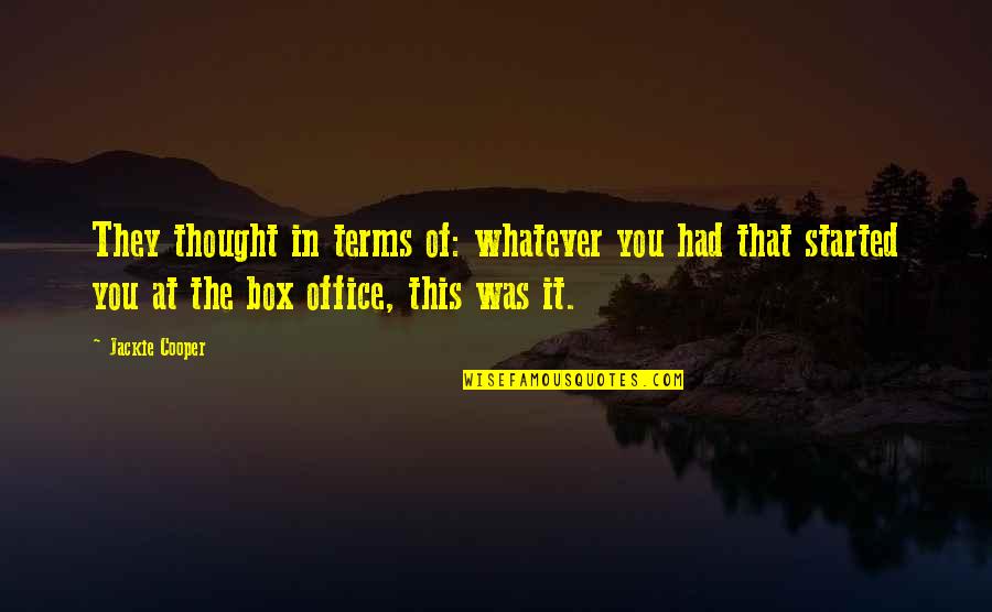 Dills Actions Quotes By Jackie Cooper: They thought in terms of: whatever you had