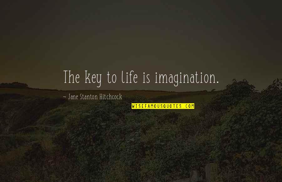 Dills Actions Quotes By Jane Stanton Hitchcock: The key to life is imagination.