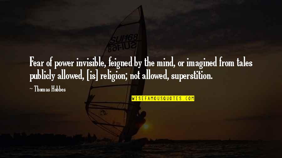 Dills Actions Quotes By Thomas Hobbes: Fear of power invisible, feigned by the mind,