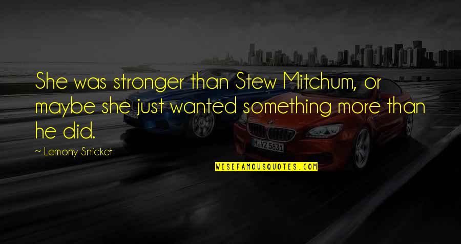 Dill's Parents Quotes By Lemony Snicket: She was stronger than Stew Mitchum, or maybe