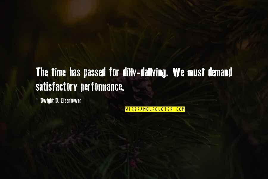Dilly Quotes By Dwight D. Eisenhower: The time has passed for dilly-dallying. We must Dilly Quotes By Dwight D. Eisenhower: The time has passed for dilly-dallying. We must