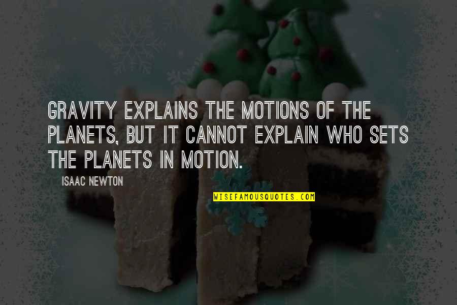 Dilly Quotes By Isaac Newton: Gravity explains the motions of the planets, but