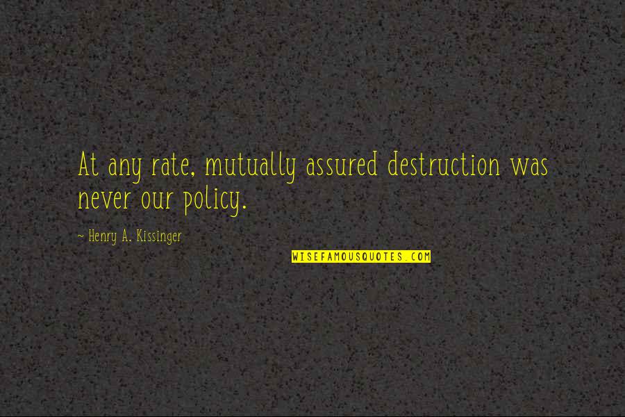 Dillys Quotes By Henry A. Kissinger: At any rate, mutually assured destruction was never