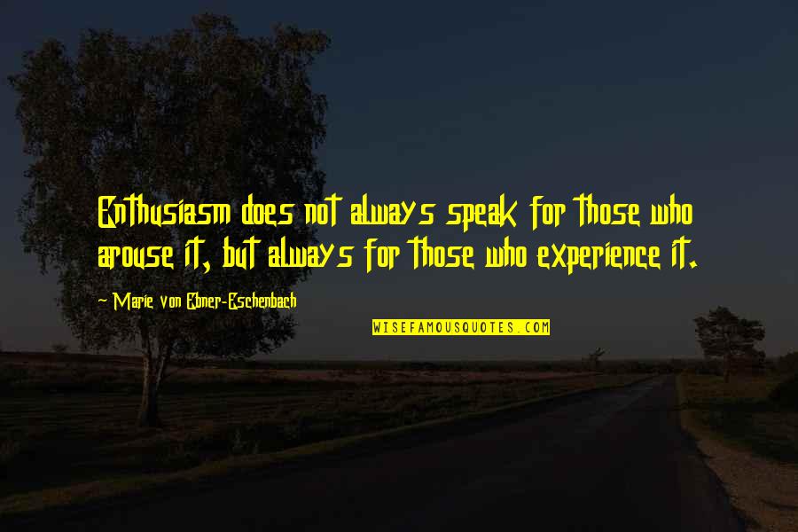 Dilorenzos Quotes By Marie Von Ebner-Eschenbach: Enthusiasm does not always speak for those who Dilorenzos Quotes By Marie Von Ebner-Eschenbach: Enthusiasm does not always speak for those who