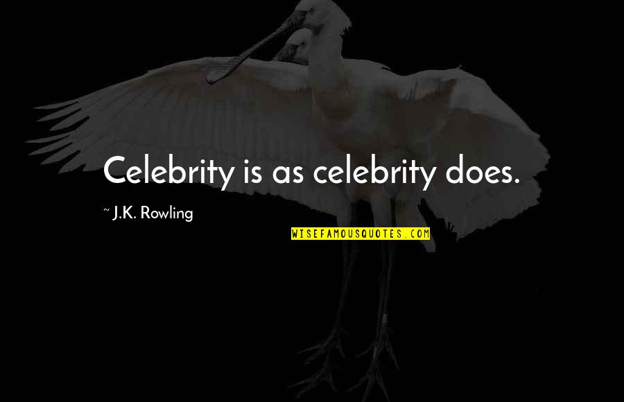 Dilorom Cover Quotes By J.K. Rowling: Celebrity is as celebrity does.