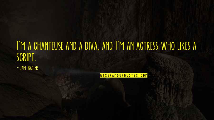 Dilruba Episode Quotes By Jane Badler: I'm a chanteuse and a diva, and I'm