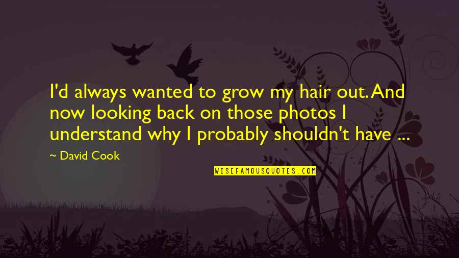 Dilruba Instrument Quotes By David Cook: I'd always wanted to grow my hair out. Dilruba Instrument Quotes By David Cook: I'd always wanted to grow my hair out.