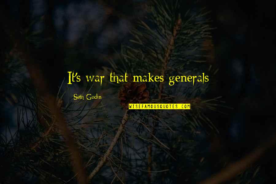Dilruba Instrument Quotes By Seth Godin: It's war that makes generals Dilruba Instrument Quotes By Seth Godin: It's war that makes generals
