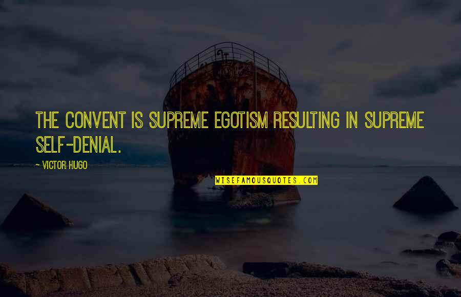 Dilrukshi Perera Quotes By Victor Hugo: The convent is supreme egotism resulting in supreme