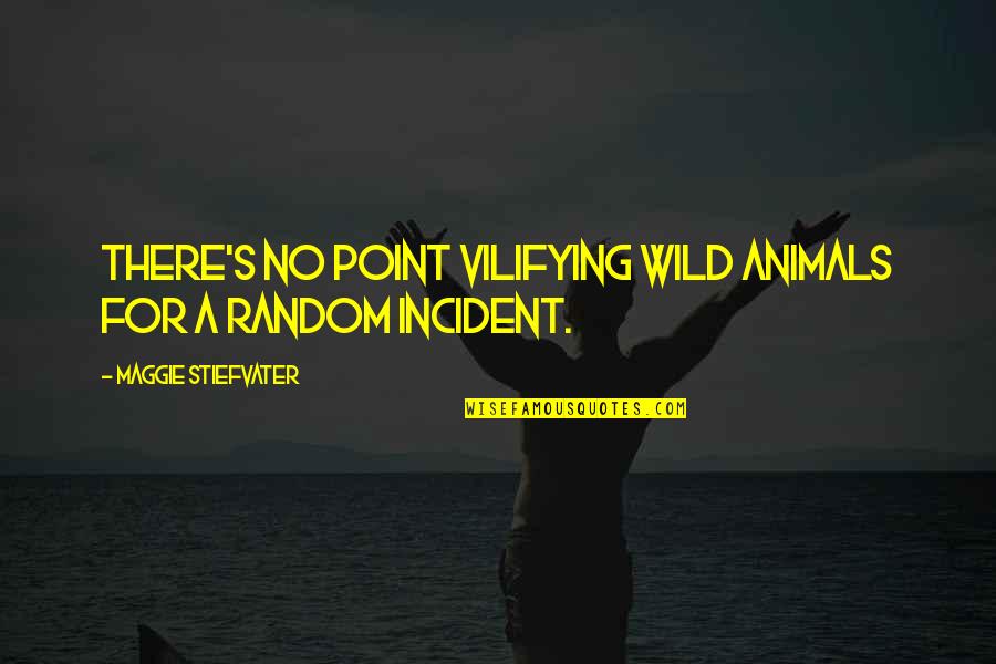 Dilsadiltk Quotes By Maggie Stiefvater: There's no point vilifying wild animals for a