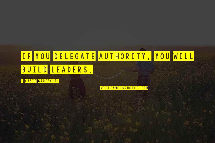 Dilsey Miley Quotes By Craig Groeschel: If you delegate authority, you will build leaders. Dilsey Miley Quotes By Craig Groeschel: If you delegate authority, you will build leaders.
