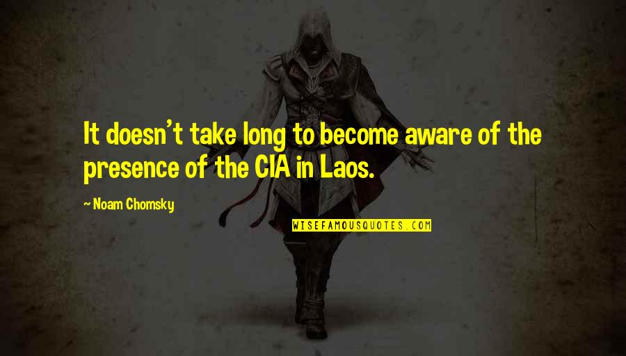 Dilshoda Quotes By Noam Chomsky: It doesn't take long to become aware of