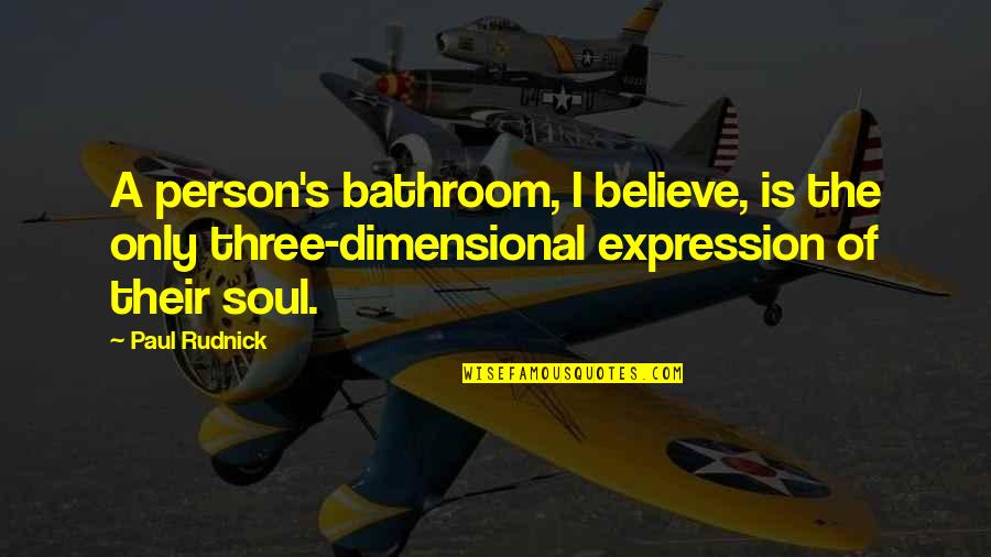 Dilthey Philosophy Quotes By Paul Rudnick: A person's bathroom, I believe, is the only Dilthey Philosophy Quotes By Paul Rudnick: A person's bathroom, I believe, is the only