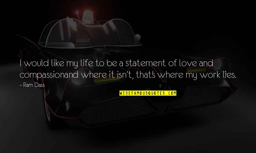 Dilthey Philosophy Quotes By Ram Dass: I would like my life to be a Dilthey Philosophy Quotes By Ram Dass: I would like my life to be a