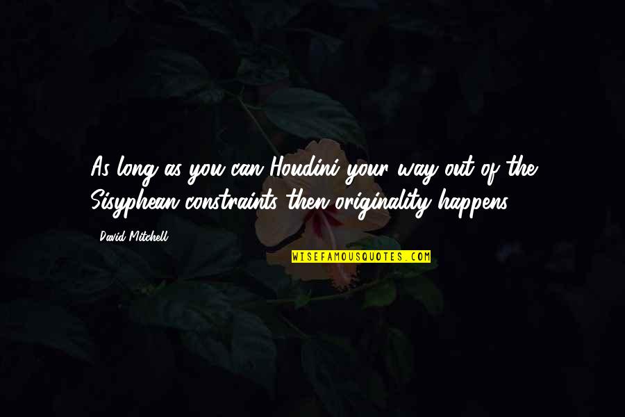 Dilucente Pittsburgh Quotes By David Mitchell: As long as you can Houdini your way