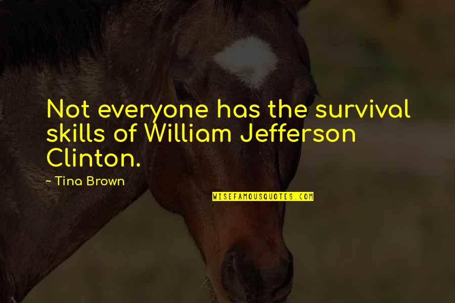 Dilucente Pittsburgh Quotes By Tina Brown: Not everyone has the survival skills of William
