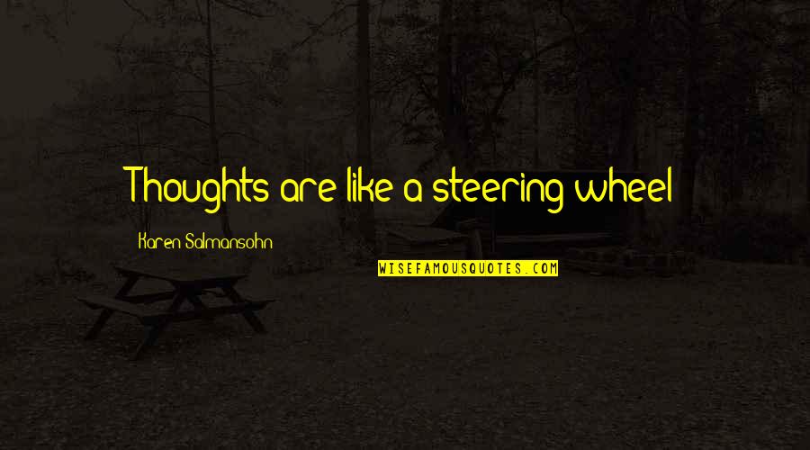 Diluido Quotes By Karen Salmansohn: Thoughts are like a steering wheel