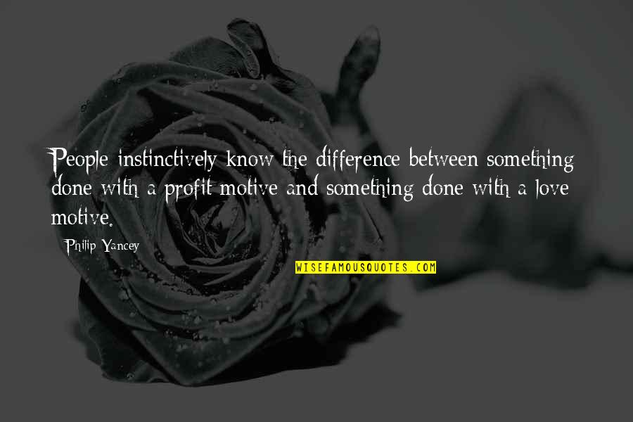Diluire Il Quotes By Philip Yancey: People instinctively know the difference between something done