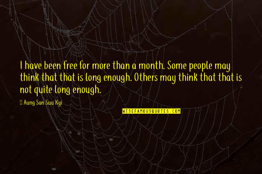 Dilum Bmk Quotes By Aung San Suu Kyi: I have been free for more than a