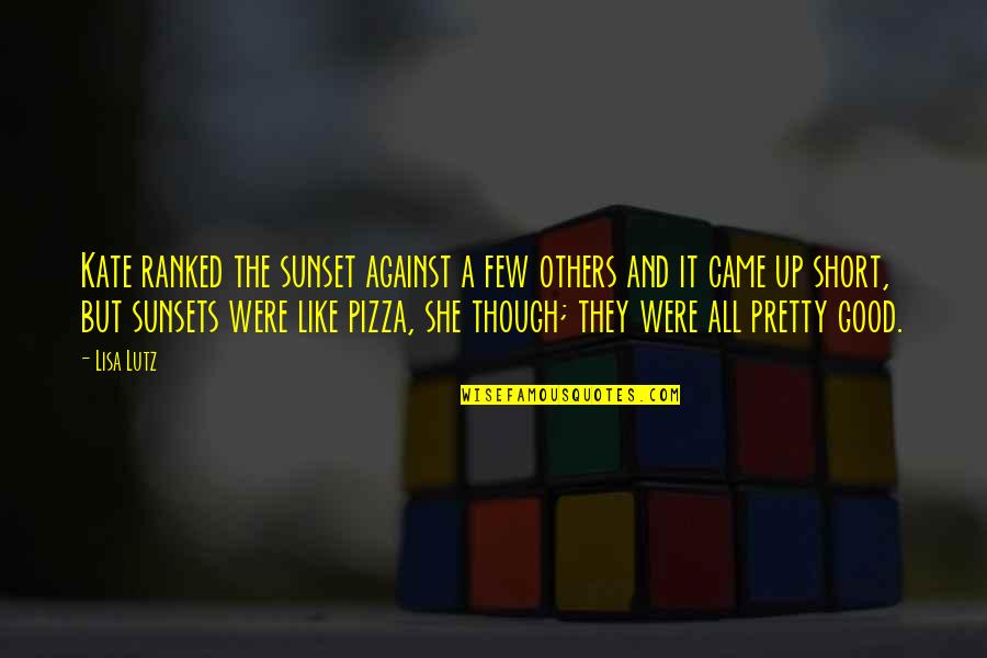 Dilum Bmk Quotes By Lisa Lutz: Kate ranked the sunset against a few others