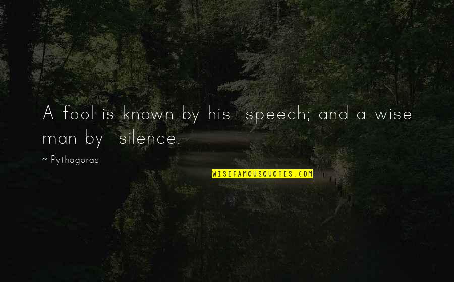 Dilum Tech Quotes By Pythagoras: A fool is known by his speech; and