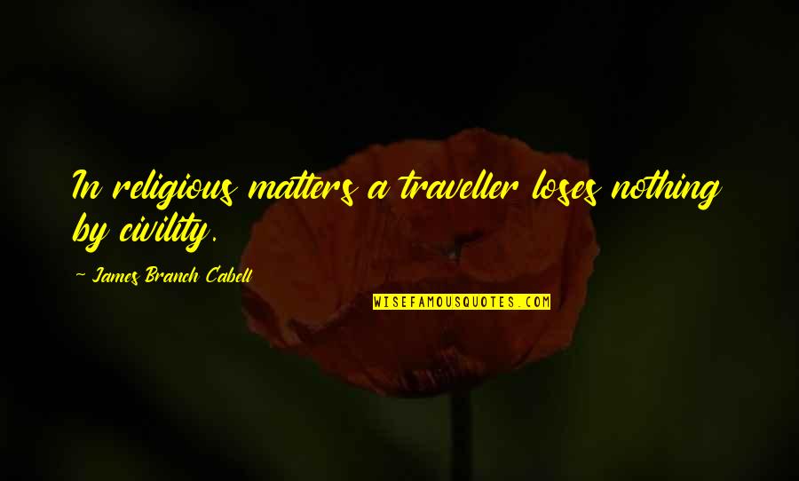 Diluma Quotes By James Branch Cabell: In religious matters a traveller loses nothing by Diluma Quotes By James Branch Cabell: In religious matters a traveller loses nothing by