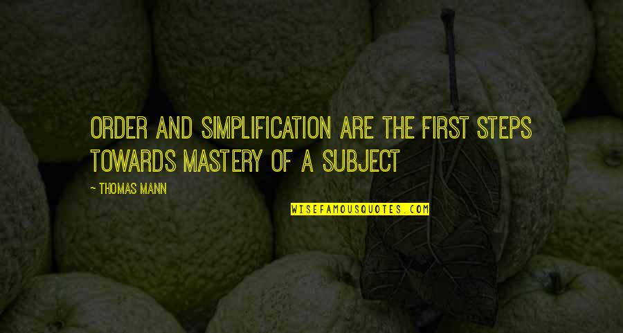 Diluma Quotes By Thomas Mann: Order and simplification are the first steps towards