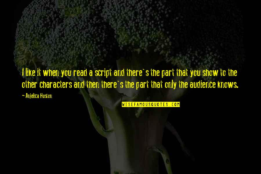 Dilumac Quotes By Anjelica Huston: I like it when you read a script
