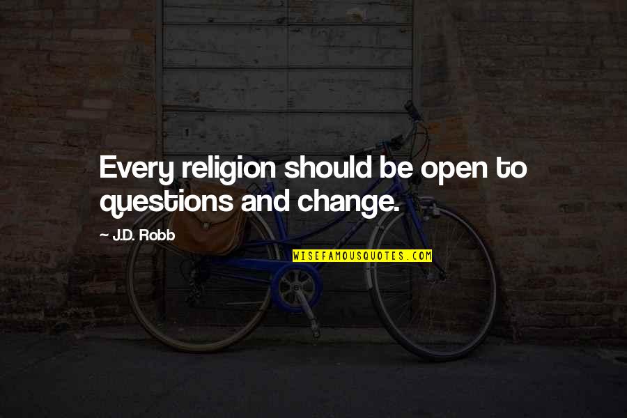 Dilumac Quotes By J.D. Robb: Every religion should be open to questions and