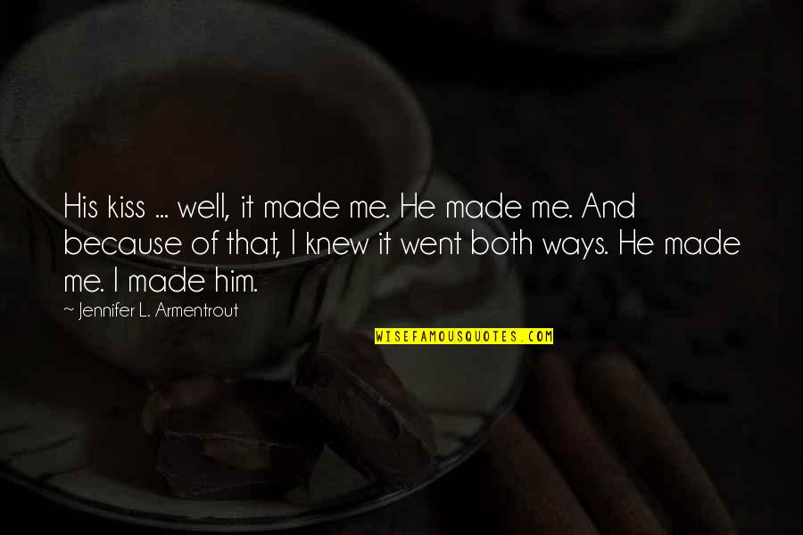 Dilustros Quotes By Jennifer L. Armentrout: His kiss ... well, it made me. He