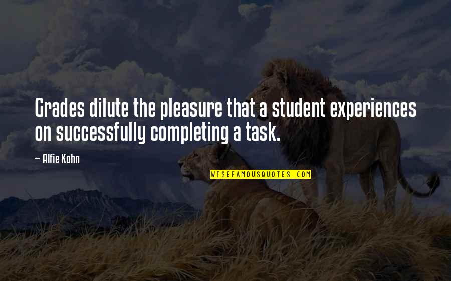 Dilute Quotes By Alfie Kohn: Grades dilute the pleasure that a student experiences