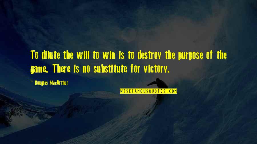 Dilute Quotes By Douglas MacArthur: To dilute the will to win is to