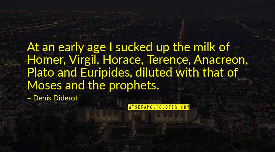 Diluted Quotes By Denis Diderot: At an early age I sucked up the Diluted Quotes By Denis Diderot: At an early age I sucked up the