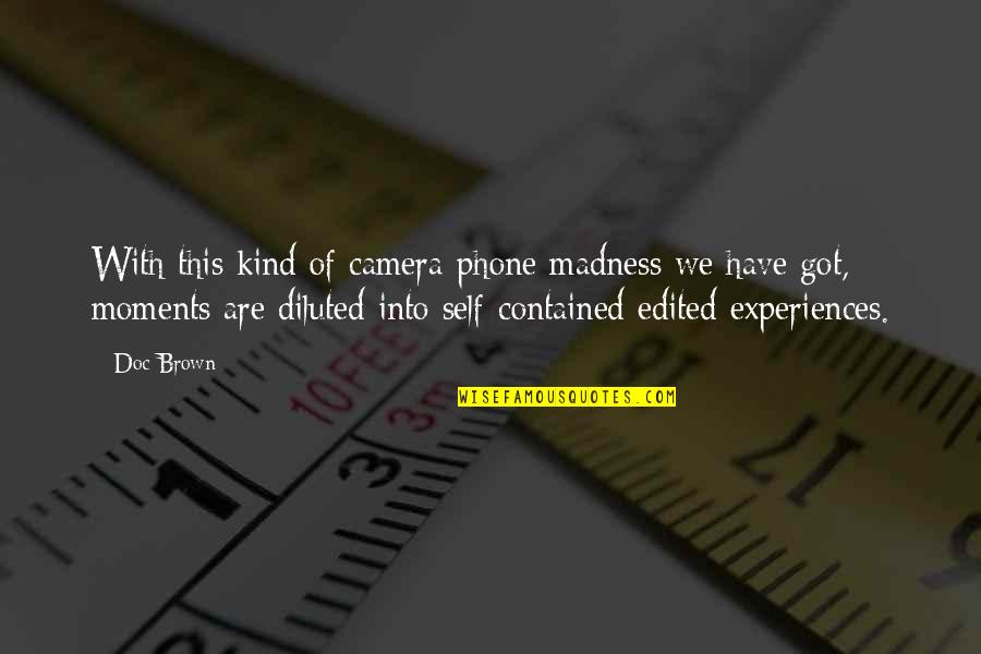 Diluted Quotes By Doc Brown: With this kind of camera-phone madness we have Diluted Quotes By Doc Brown: With this kind of camera-phone madness we have