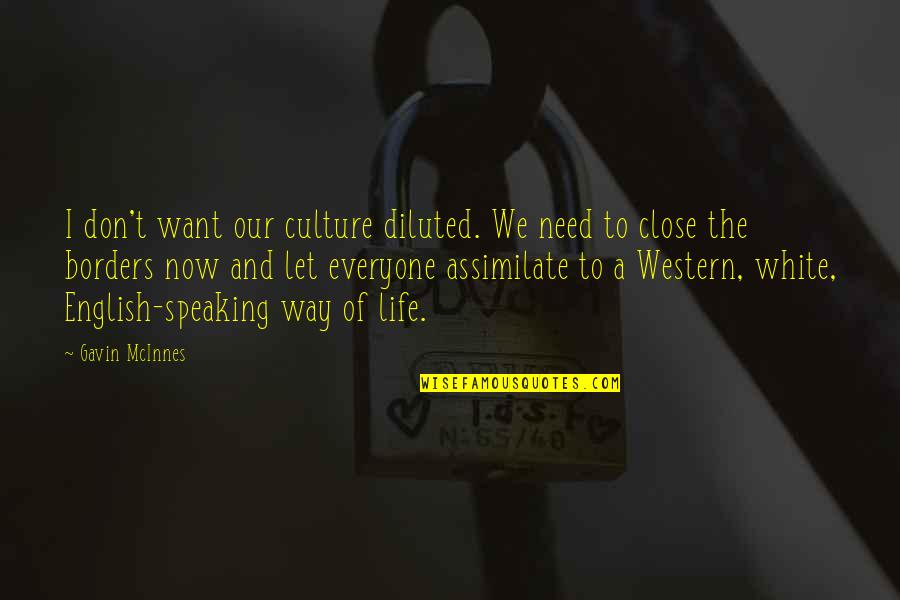 Diluted Quotes By Gavin McInnes: I don't want our culture diluted. We need