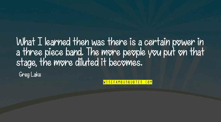 Diluted Quotes By Greg Lake: What I learned then was there is a Diluted Quotes By Greg Lake: What I learned then was there is a