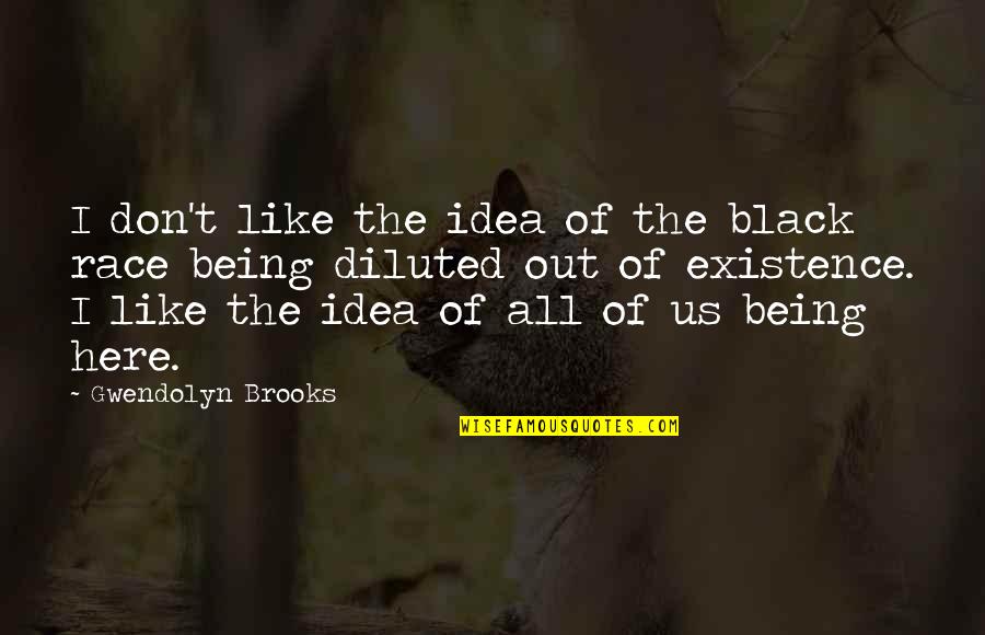 Diluted Quotes By Gwendolyn Brooks: I don't like the idea of the black Diluted Quotes By Gwendolyn Brooks: I don't like the idea of the black