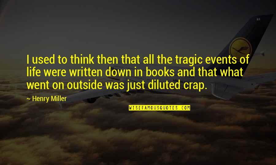 Diluted Quotes By Henry Miller: I used to think then that all the Diluted Quotes By Henry Miller: I used to think then that all the