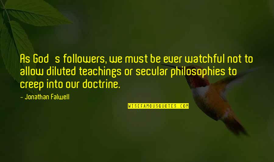 Diluted Quotes By Jonathan Falwell: As God's followers, we must be ever watchful Diluted Quotes By Jonathan Falwell: As God's followers, we must be ever watchful