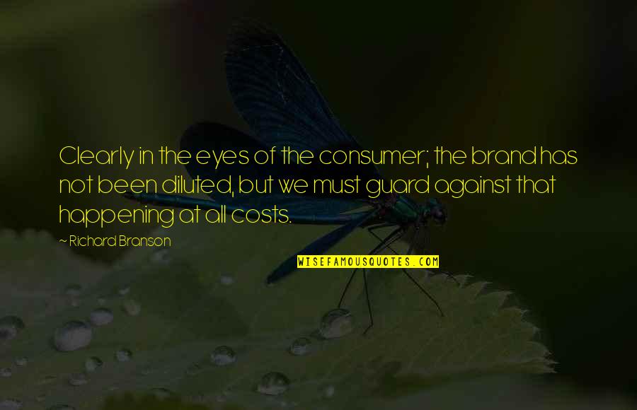 Diluted Quotes By Richard Branson: Clearly in the eyes of the consumer; the Diluted Quotes By Richard Branson: Clearly in the eyes of the consumer; the