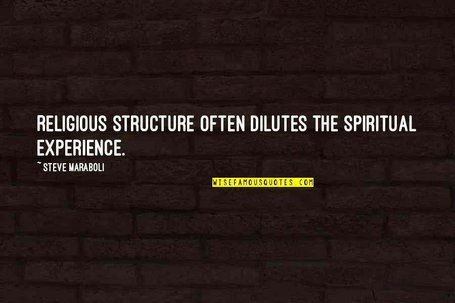 Dilutes Quotes By Steve Maraboli: Religious structure often dilutes the spiritual experience.