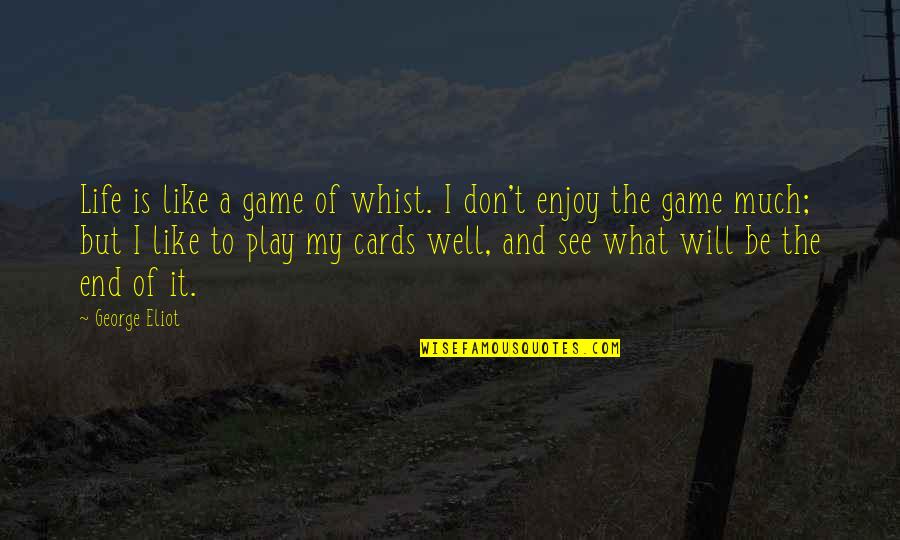 Dilution Quotes By George Eliot: Life is like a game of whist. I