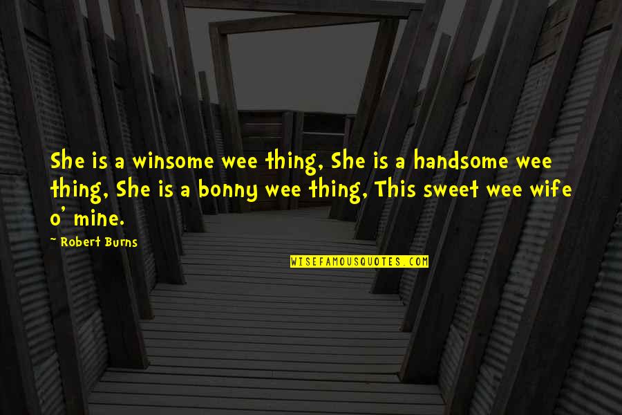 Dilutions Quotes By Robert Burns: She is a winsome wee thing, She is