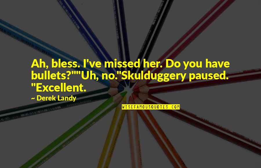 Diluvial Define Quotes By Derek Landy: Ah, bless. I've missed her. Do you have