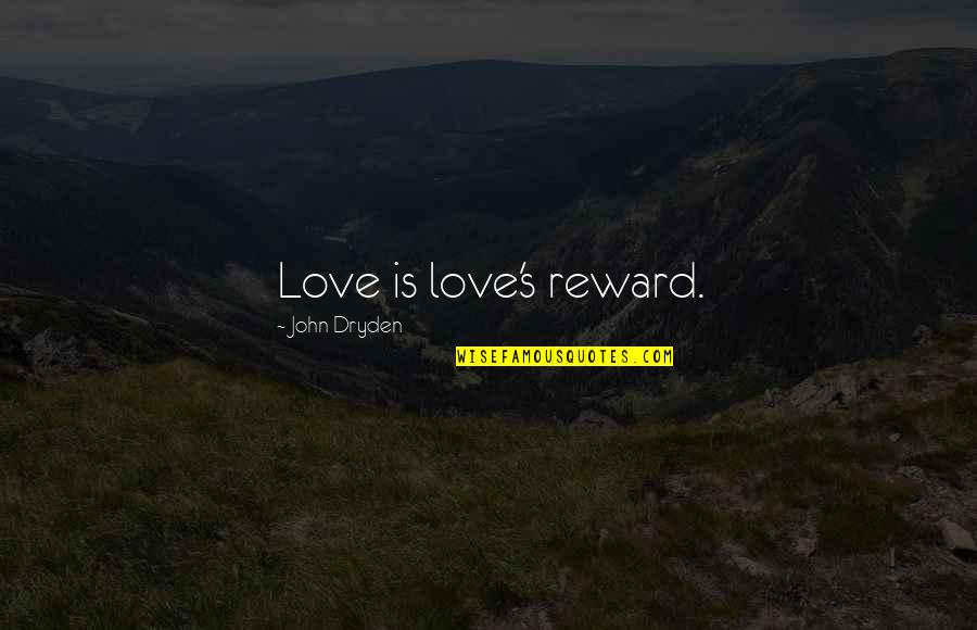 Diluvial Quotes By John Dryden: Love is love's reward.