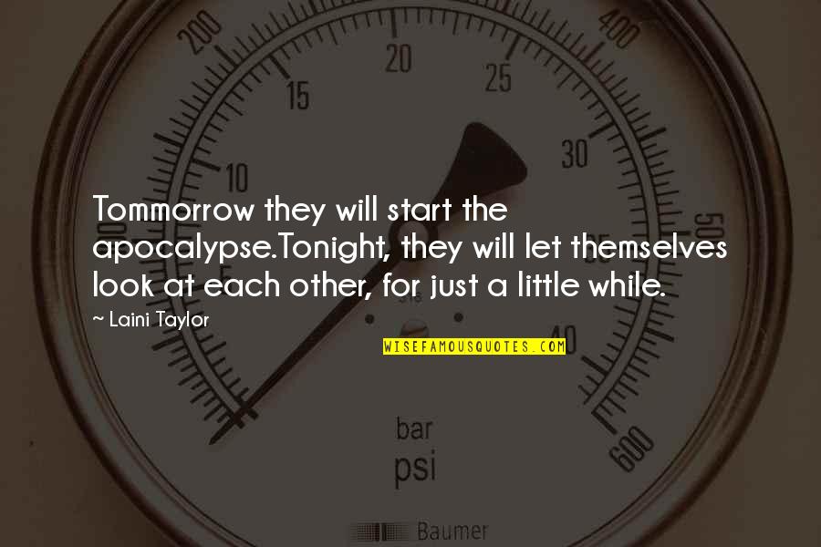 Dilwale Dulhania Le Jayenge Quotes By Laini Taylor: Tommorrow they will start the apocalypse.Tonight, they will