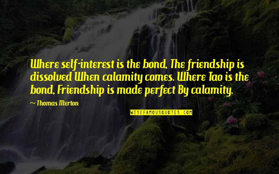 Dilwale Dulhania Le Jayenge Quotes By Thomas Merton: Where self-interest is the bond, The friendship is