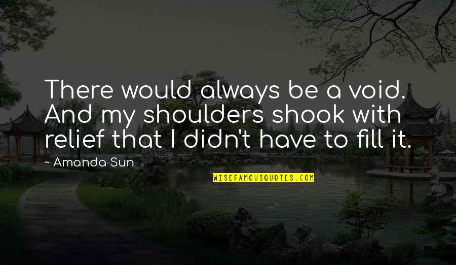 Dilwale Movie Quotes By Amanda Sun: There would always be a void. And my Dilwale Movie Quotes By Amanda Sun: There would always be a void. And my