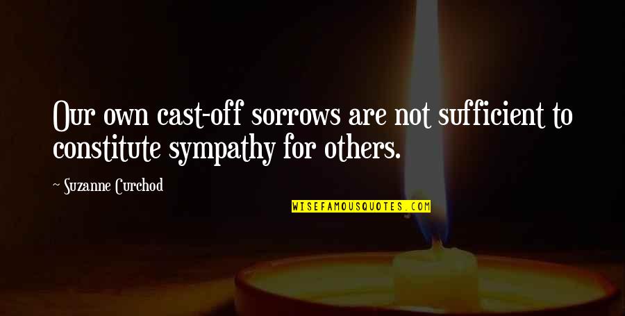 Dilwyn Davies Quotes By Suzanne Curchod: Our own cast-off sorrows are not sufficient to