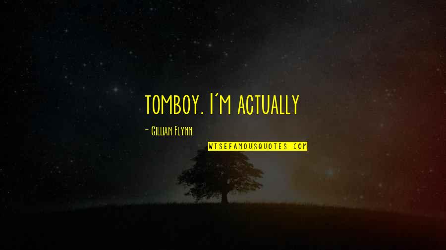 Dilwyn Griffiths Quotes By Gillian Flynn: tomboy. I'm actually Dilwyn Griffiths Quotes By Gillian Flynn: tomboy. I'm actually